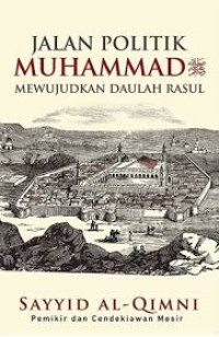 Jalan Politik Muhammad saw : Mewujudkan Daulah Rasul